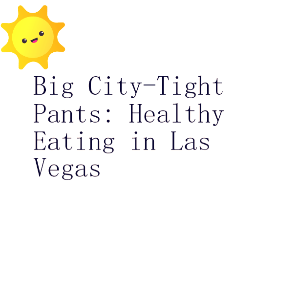 Big City-Tight Pants: Eating healthy in fast food Las Vegas